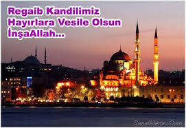 REGAİP KANDİLİNİZ MÜBAREK OLSUN