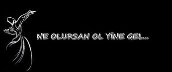 ”NE OLURSAN OL YİNE GEL”