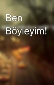 BÖYLEYİM BEN